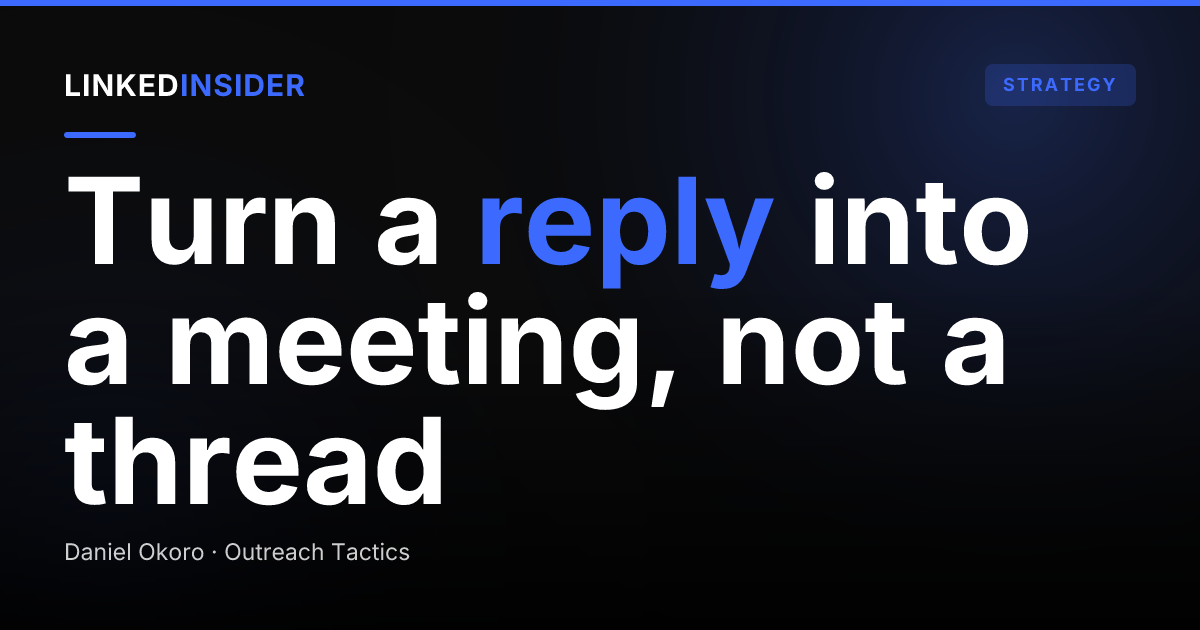 How Do You Respond to a Positive LinkedIn Reply (and Turn It Into a Meeting)?