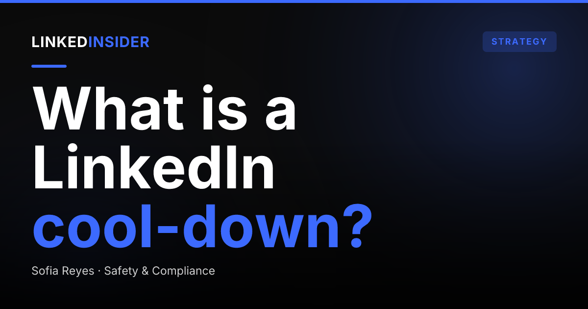 What Is a LinkedIn Cool-Down Period (And When Do You Need One)?